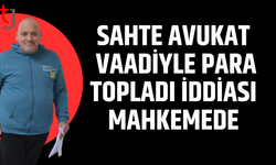Sahte avukat vaadiyle para temini iddiası mahkemede