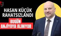 Hasan küçük hastaneye kaldırıldı, bugün anjiyo olacak