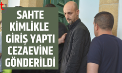 Sahte kimlikle ülkeye giriş yaptı, cezaevine gönderildi