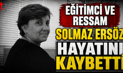 Solmaz Ersöz hayatını kaybetti