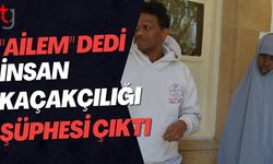 "Ailem" Dedi, İnsan Kaçakçılığı Şüphesi Çıktı