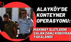 Alayköy’de Konteyner Operasyonu: Makinist Aletlerini Çalan Zanlı Kıskıvrak Yakalandı!