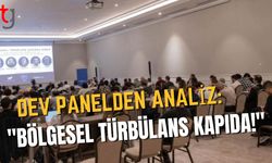 Dev panelden analiz: "Bölgesel Türbülans Kapıda!"