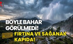BÖYLE BAHAR GÖRÜLMEDİ!FIRTINA VE SAĞANAK KAPIDA!