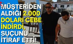 Müşteriden Aldığı 2.000 Doları cebe attı, suçunu itiraf etti!