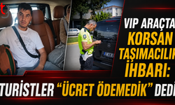 VIP Araçta Korsan Taşımacılık İhbarı: Turistler “Ücret Ödemedik” Dedi