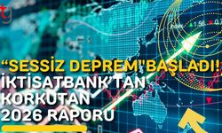 "Sessiz Deprem" Başladı! İktisatbank’tan Korkutan 2026 Raporu: