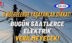 O Bölgelerde Yaşayanlar Dikkat! Bugün Saatlerce Elektrik Verilmeyecek!