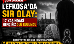 Lefkoşa'da Sır Dolu Olay: 17 Yaşındaki Genç Kız Ölü Bulundu