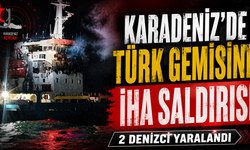 Karadeniz'de Türk Gemisine İHA Saldırısı: 2 Denizci Yaralandı