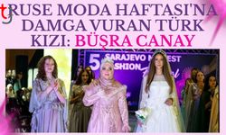 Ruse Moda Haftası'na Damga Vuran Türk Kızı: Büşra Canay