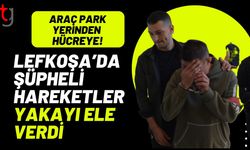 Lefkoşa’da Şüpheli Hareketler Yakayı Ele Verdi: Araç Park Yerinden Hücreye!