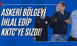ASKERİ BÖLGEYİ İHLAL EDİP KKTC’YE SIZDI!