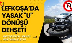 Lefkoşa’da Yasak "U" Dönüşü Dehşeti: Motosikletli Genci Hastanelik Etti!