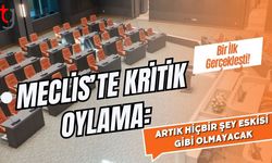 Meclis’te Kritik Oylama: Bir İlk Gerçekleşti! Artık Hiçbir Şey Eskisi Gibi Olmayacak