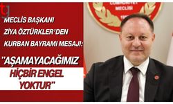 Meclis Başkanı Ziya Öztürkler’den Kurban Bayramı Mesajı: "Aşamayacağımız Hiçbir Engel Yoktur"
