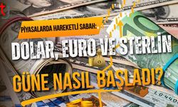 Piyasalarda Hareketli Sabah: Dolar, Euro ve Sterlin Güne Nasıl Başladı? İşte İlk Rakamlar!