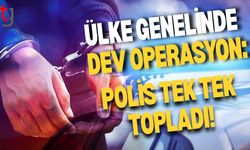 ÜLKE GENELİNDE DEV OPERASYON: POLİS TEK TEK TOPLADI!