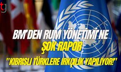 BM’den Rum Yönetimi’ne şok rapor: "Kıbrıslı Türklere ırkçılık yapılıyor!"