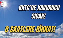 KKTC’de kavurucu sıcak! O saatlere dikkat!
