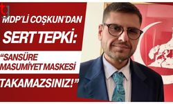MDP'Li Coşkun'dan Sert Tepki: Sansüre Masumiyet Maskesi Takamazsınız!