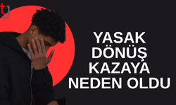 Yasak dönüş kazaya neden oldu