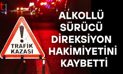Alkollü sürücü direksiyon hakimiyetini kaybetti