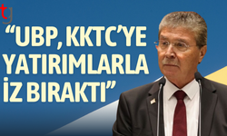 Üstel: “UBP, KKTC’ye yatırımlarla iz bıraktı”