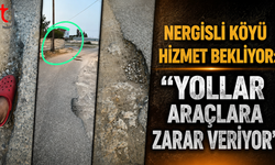 Nergisli Köyü Hizmet Bekliyor: “Yollar Araçlara Zarar Veriyor”
