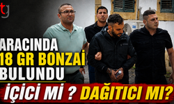 Aracında 18 gram Bonzai bulunan zanlı içici mi? satıcı mı ?