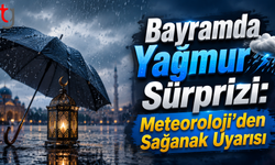 Bayramda Yağmur Sürprizi: Meteoroloji’den Sağanak Uyarısı