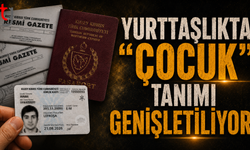 YURTTAŞLIKTA YENİ DÜZENLEME: “ÇOCUK” TANIMI GENİŞLİYOR