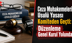 Ceza Muhakemeleri Usulü Yasası Komiteden Geçti
