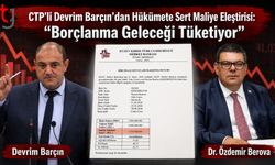 CTP’li Devrim Barçın’dan Hükümete Sert Maliye Eleştirisi: “Borçlanma Geleceği Tüketiyor”
