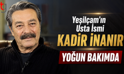 Yeşilçam’ın Usta İsmi Kadir İnanır Yoğun Bakımda
