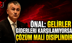 Önal: Gelirler Giderleri Karşılamıyorsa Çözüm Mali Disiplindir