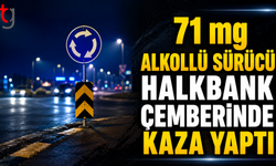 71 mg Alkollü Sürücü Halkbank Çemberinde Kaza Yaptı