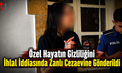 Özel Hayatın Gizliliğini İhlal İddiasında Zanlı Cezaevine Gönderildi