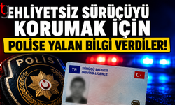 Ehliyetsiz Sürücüyü Korumak İçin Polise Yalan Bilgi Verdiler