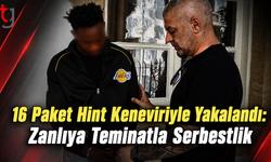 16 Paket Hint Keneviriyle Yakalandı: Zanlıya Teminatla Serbestlik