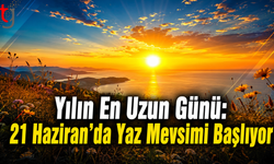 Yılın En Uzun Günü: 21 Haziran’da Yaz Mevsimi Başlıyor