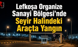 Lefkoşa Organize Sanayi Bölgesi’nde Seyir Halindeki Araçta Yangın