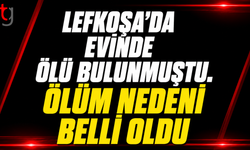 Lefkoşa’da Evinde Ölü Bulunan Kutlu Kızılokgil’in Ölüm Nedeni Açıklandı