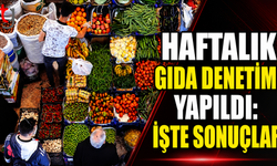 Haftalık Gıda Denetimi Yapıldı: İşte Sonuçlar...