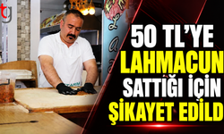 50 TL'ye Lahmacun Sattığı İçin Şikayet Edildi
