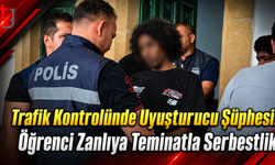 Trafik Kontrolünde Uyuşturucu Şüphesi: Öğrenci Zanlıya Teminatla Serbestlik