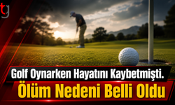 Golf Oynarken Hayatını Kaybetmişti. Ölüm Nedeni Belli Oldu