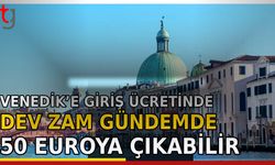 Venedik’e Giriş Ücretinde Dev Zam Gündemde: 50 Euroya Çıkabilir
