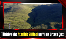 Türkiye'de Atatürk Silüeti Bu Yıl da Ortaya Çıktı