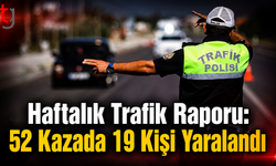 Haftalık Trafik Raporu: 52 Kazada 19 Kişi Yaralandı